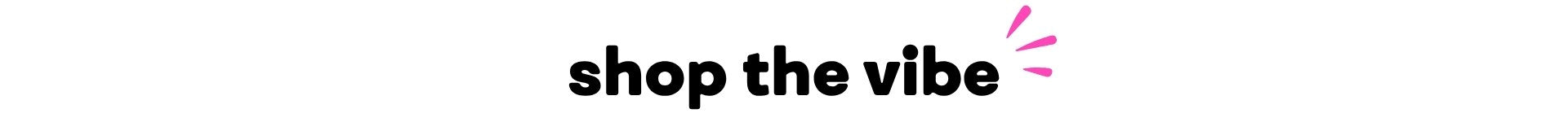 Text 'shop the vibe' with a pink arrow graphic on a white background